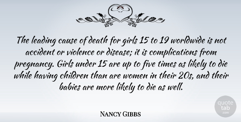 Nancy Gibbs Quote About Accident, Babies, Cause, Children, Death: The Leading Cause Of Death...