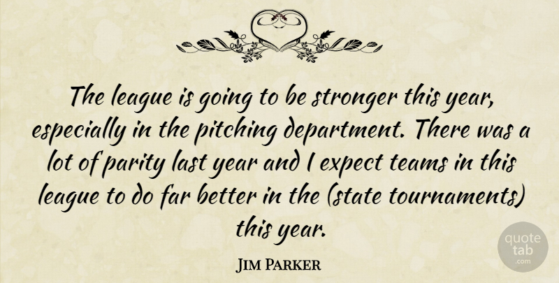 Jim Parker Quote About Expect, Far, Last, League, Parity: The League Is Going To...