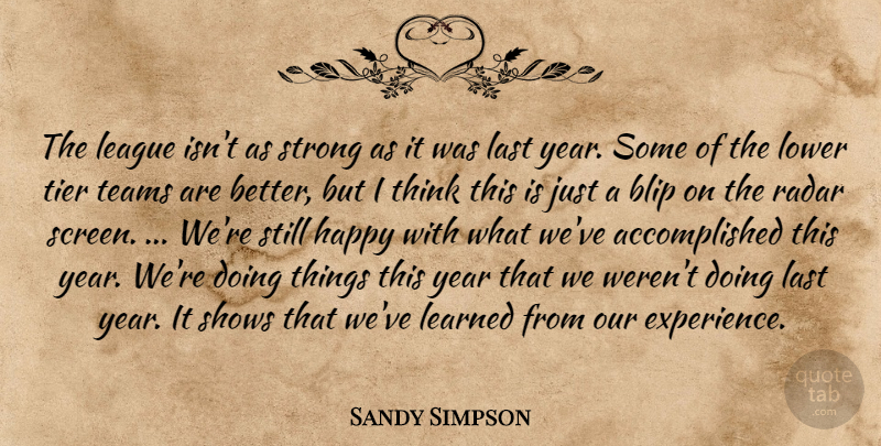 Sandy Simpson Quote About Happy, Last, League, Learned, Lower: The League Isnt As Strong...
