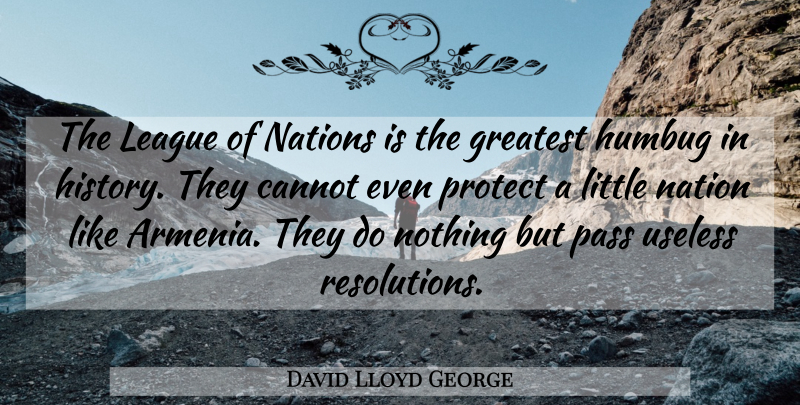 David Lloyd George Quote About League, Armenia, Useless: The League Of Nations Is...