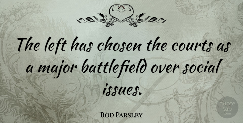 Rod Parsley Quote About Issues, Social, Court: The Left Has Chosen The...