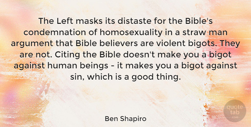 Ben Shapiro Quote About Against, Beings, Believers, Bigot, Citing: The Left Masks Its Distaste...