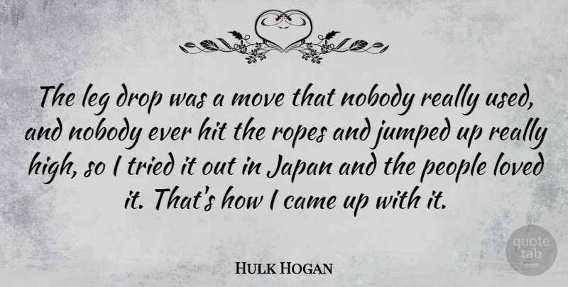 Hulk Hogan Quote About Came, Drop, Hit, Japan, Leg: The Leg Drop Was A...