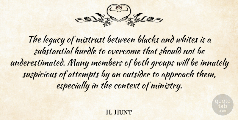 H. Hunt Quote About Approach, Attempts, Blacks, Both, Context: The Legacy Of Mistrust Between...