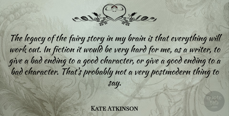 Kate Atkinson Quote About Bad, Brain, Ending, Fairy, Fiction: The Legacy Of The Fairy...