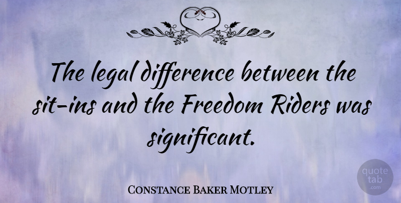 Constance Baker Motley Quote About Differences, Significant, Riders: The Legal Difference Between The...
