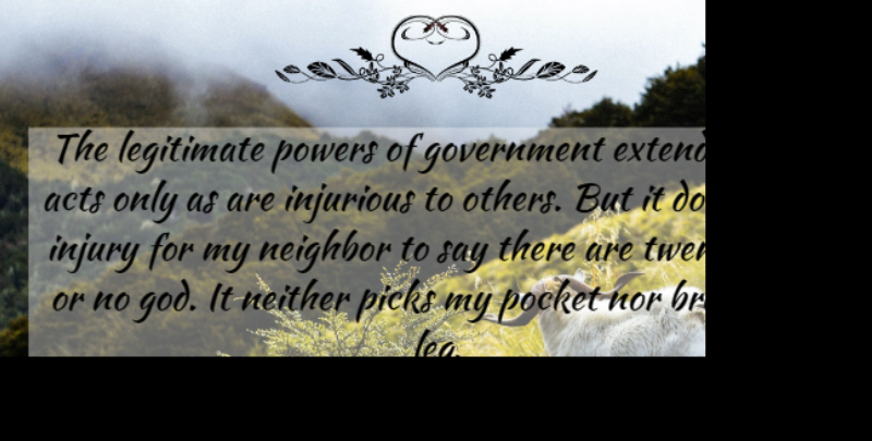 Thomas Jefferson Quote About Religious, Atheist, Break A Leg: The Legitimate Powers Of Government...