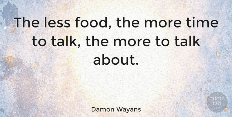 Damon Wayans Quote About American Comedian, Food, Less, Time: The Less Food The More...