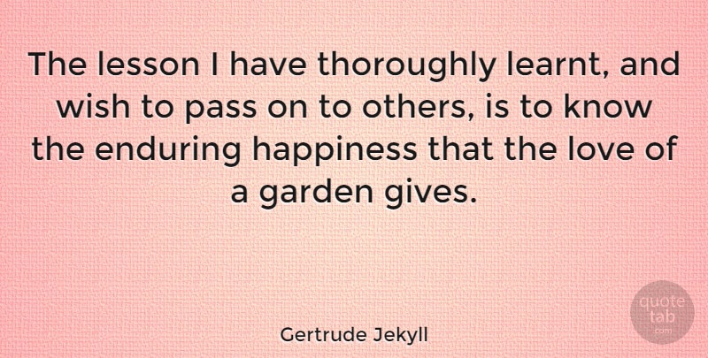 Gertrude Jekyll Quote About Garden, Giving, Wish: The Lesson I Have Thoroughly...