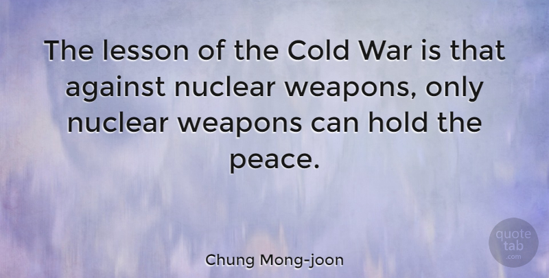 Chung Mong-joon Quote About Against, Cold, Hold, Nuclear, Peace: The Lesson Of The Cold...