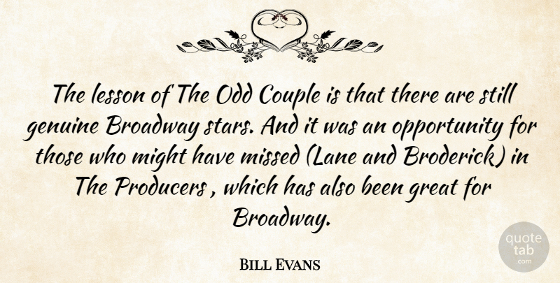 Bill Evans Quote About Broadway, Couple, Genuine, Great, Lesson: The Lesson Of The Odd...