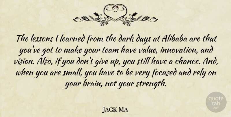 Jack Ma Quote About Chance, Dark, Days, Focused, Learned: The Lessons I Learned From...