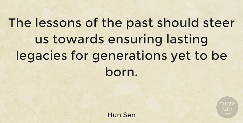 Hun Sen Quote About Past, Lessons, Legacy: The Lessons Of The Past...