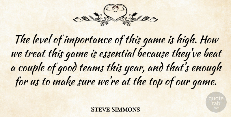 Steve Simmons Quote About Beat, Couple, Essential, Game, Good: The Level Of Importance Of...