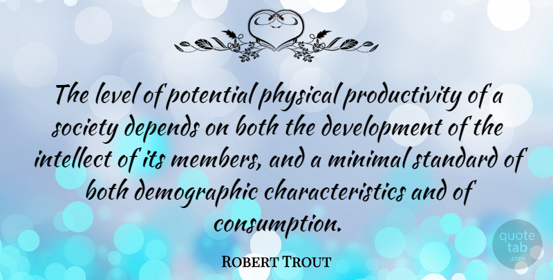 Robert Trout Quote About Development, Levels, Characteristics: The Level Of Potential Physical...