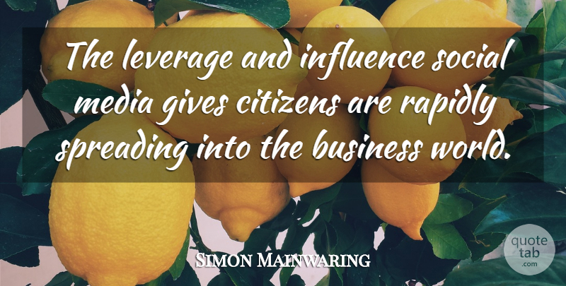 Simon Mainwaring Quote About Media, Giving, World: The Leverage And Influence Social...