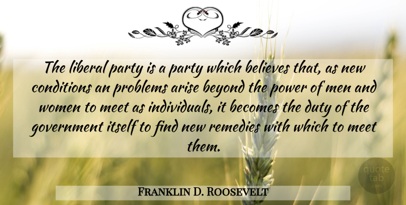 Franklin D. Roosevelt Quote About Believe, Party, Men: The Liberal Party Is A...