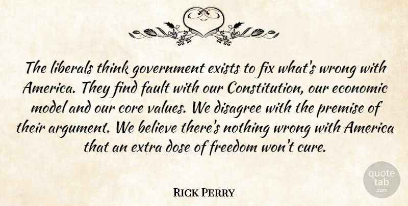 Rick Perry Quote About Believe, Thinking, Government: The Liberals Think Government Exists...