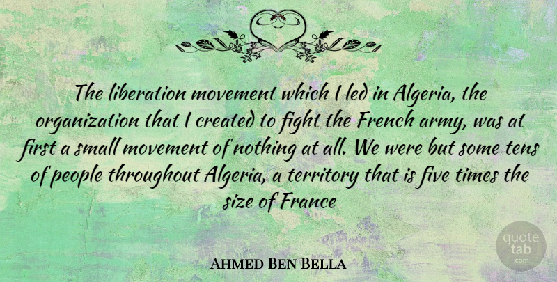 Ahmed Ben Bella Quote About Army, Fighting, Organization: The Liberation Movement Which I...