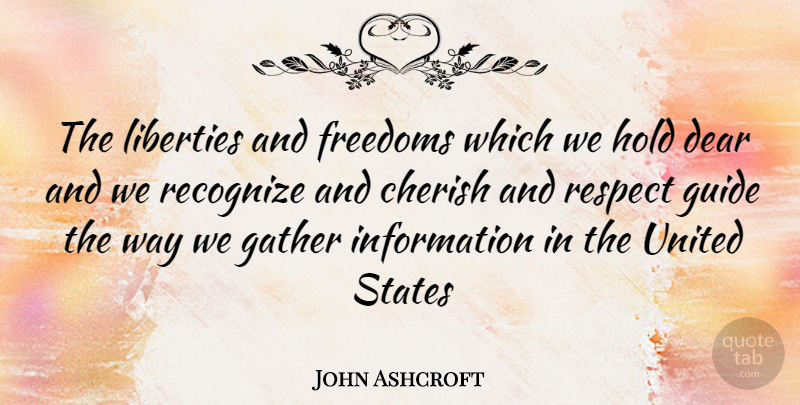 John Ashcroft Quote About Liberty, Information, Way: The Liberties And Freedoms Which...