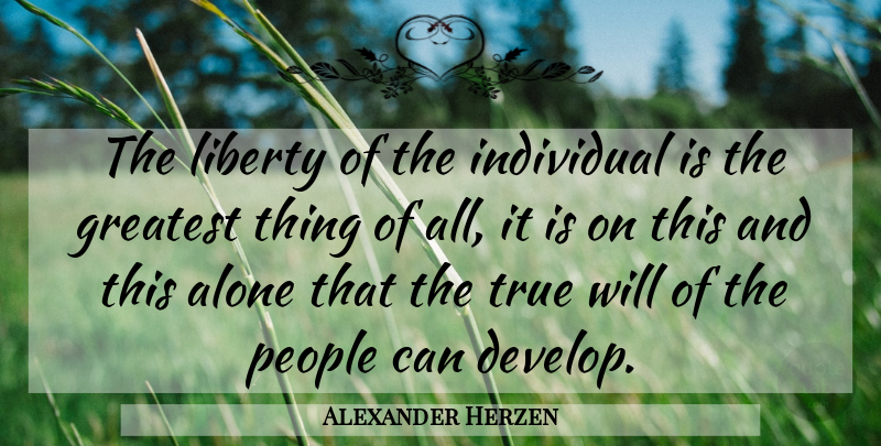 Alexander Herzen Quote About People, Liberty, Libertarian: The Liberty Of The Individual...