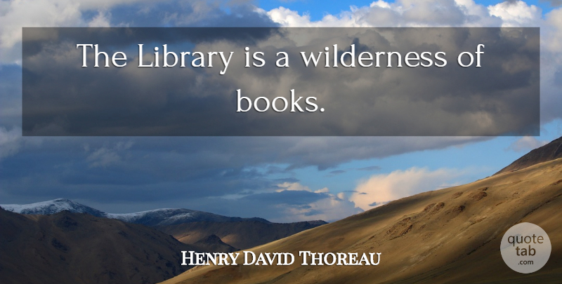 Henry David Thoreau Quote About Book, Reading, Library: The Library Is A Wilderness...
