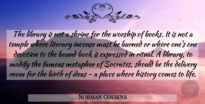 Norman Cousins Quote About Book, Ideas, Library: The Library Is Not A...