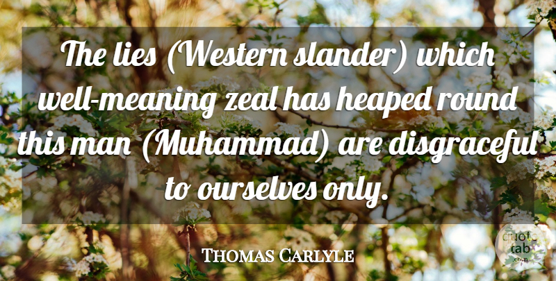 Thomas Carlyle Quote About Lying, Men, Muhammad: The Lies Western Slander Which...