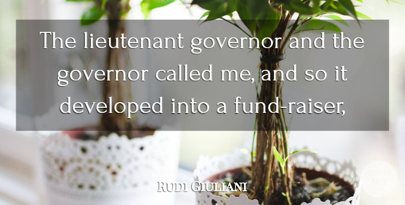 Rudi Giuliani Quote About Developed, Governor, Lieutenant: The Lieutenant Governor And The...