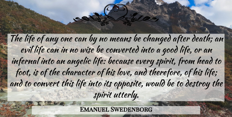 Emanuel Swedenborg Quote About Change, Wise, Good Life: The Life Of Any One...