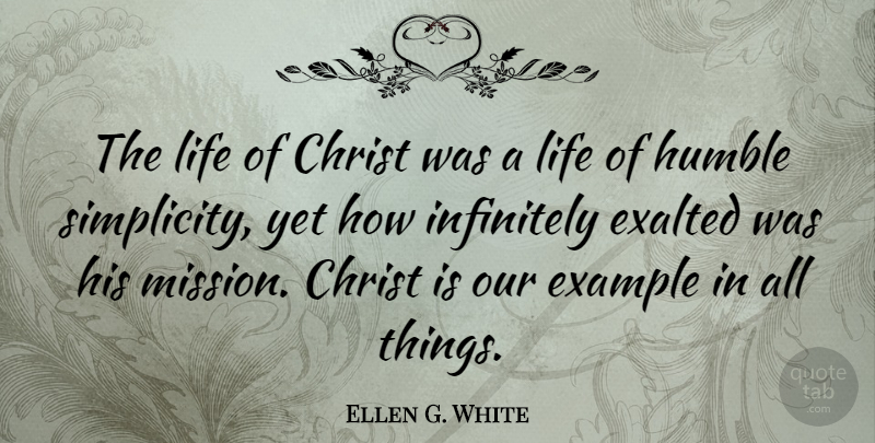 Ellen G. White Quote About Humble, Simplicity, Example: The Life Of Christ Was...