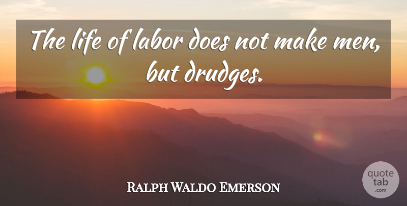 Ralph Waldo Emerson Quote About Work, Men, Doe: The Life Of Labor Does...
