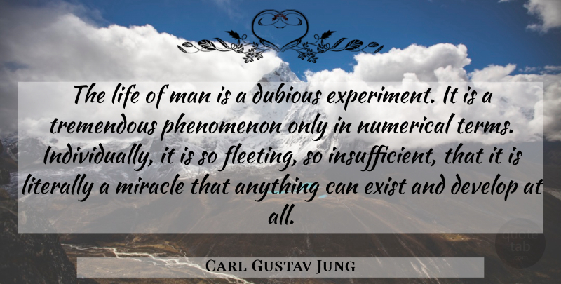 Carl Gustav Jung Quote About Develop, Dubious, Exist, Life, Literally: The Life Of Man Is...