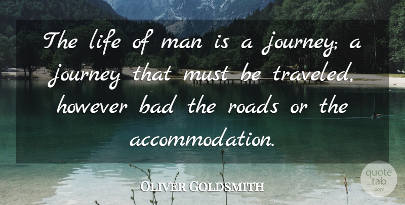 Oliver Goldsmith Quote About Bad, However, Journey, Life, Man: The Life Of Man Is...