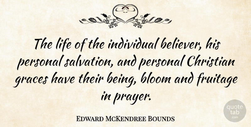 Edward McKendree Bounds Quote About Bloom, Christian, Individual, Life, Personal: The Life Of The Individual...