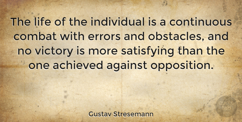Gustav Stresemann Quote About Errors, Victory, Obstacles: The Life Of The Individual...