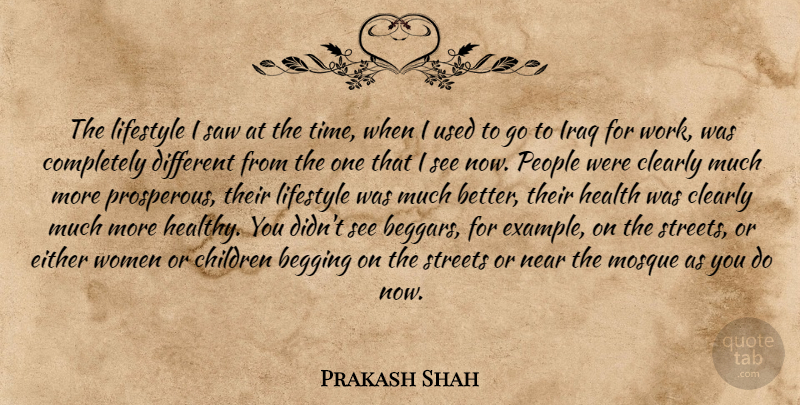 Prakash Shah Quote About Begging, Children, Clearly, Either, Health: The Lifestyle I Saw At...