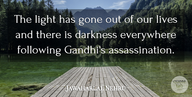 Jawaharlal Nehru Quote About Light, Darkness, Gone: The Light Has Gone Out...