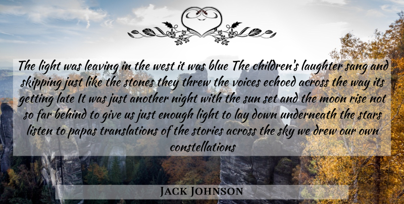 Jack Johnson Quote About Stars, Children, Laughter: The Light Was Leaving In...