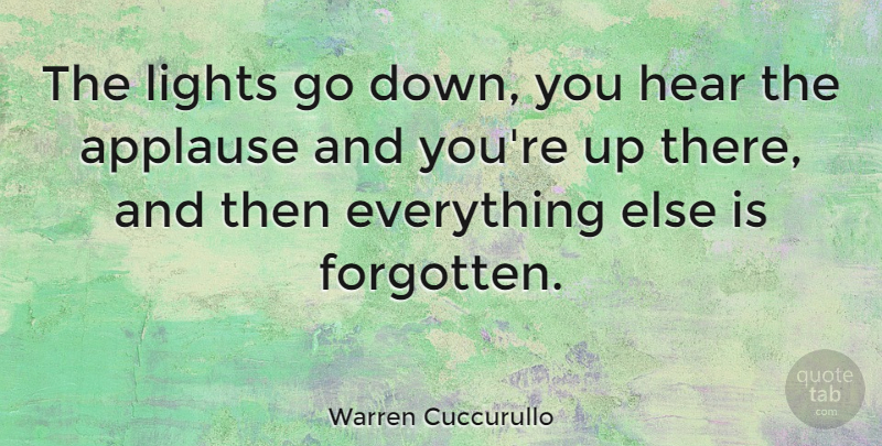 Warren Cuccurullo Quote About Light, Forgotten, Applause: The Lights Go Down You...