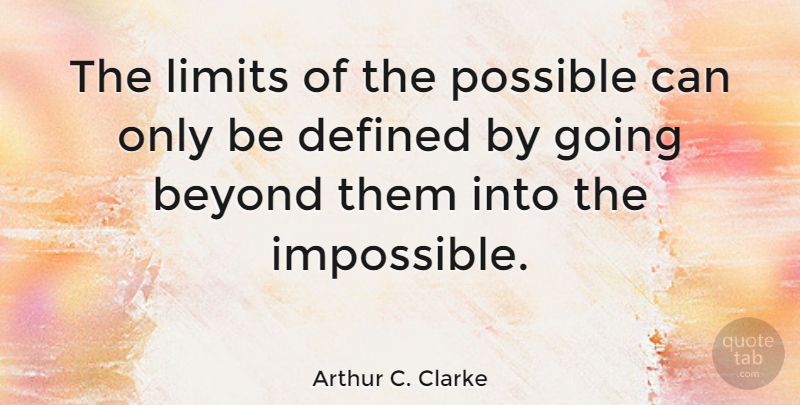 Arthur C. Clarke Quote About Inspirational, Motivational, Positive: The Limits Of The Possible...