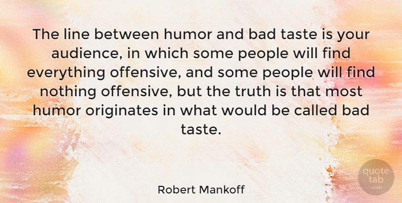 Robert Mankoff Quote About Bad, Humor, Line, People, Taste: The Line Between Humor And...