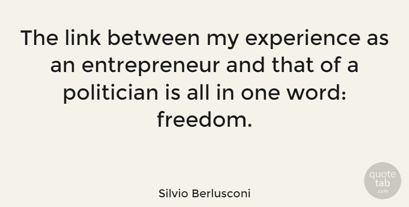 Silvio Berlusconi Quote About Success, Entrepreneur, Links: The Link Between My Experience...