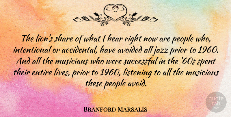 Branford Marsalis Quote About Successful, People, Listening: The Lions Share Of What...