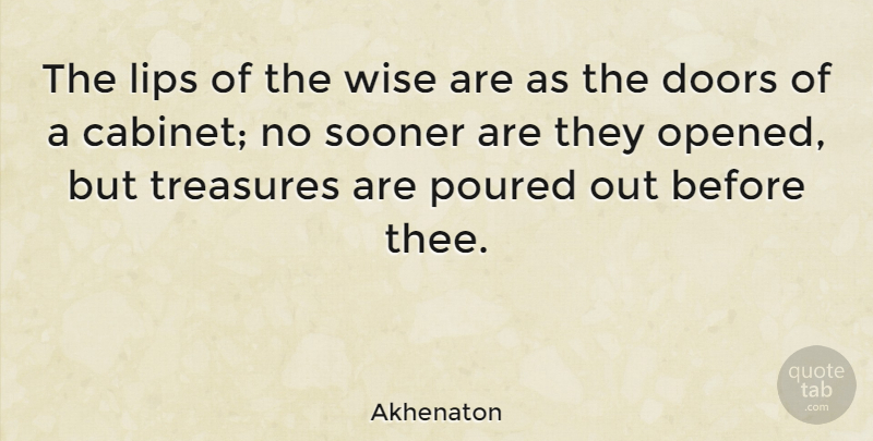Akhenaton Quote About Wise, Doors, Cabinets: The Lips Of The Wise...