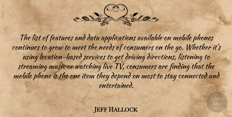 Jeff Hallock Quote About Available, Connected, Consumers, Continues, Data: The List Of Features And...
