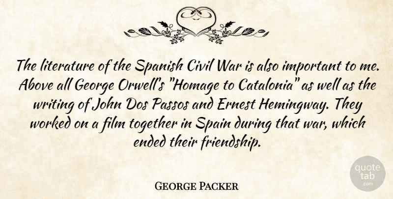 George Packer Quote About War, Writing, Important: The Literature Of The Spanish...
