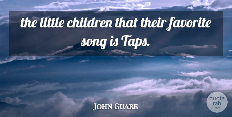 John Guare Quote About Children, Favorite, Song: The Little Children That Their...