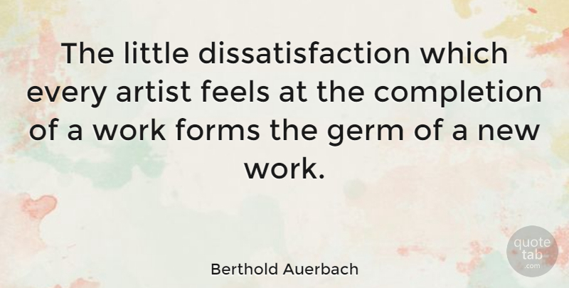 Berthold Auerbach Quote About Artist, Littles, Germs: The Little Dissatisfaction Which Every...