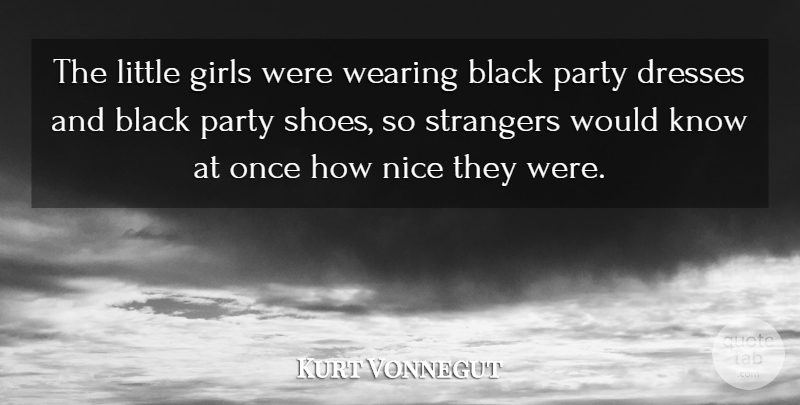 Kurt Vonnegut Quote About Girl, Nice, Party: The Little Girls Were Wearing...
